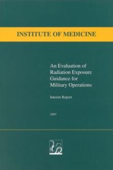 An Evaluation of Radiation Exposure Guidance for Military Operations : Interim Report