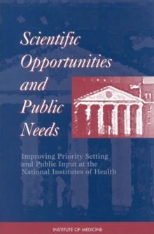 Scientific Opportunities and Public Needs : Improving Priority Setting and Public Input at the National Institutes of Health