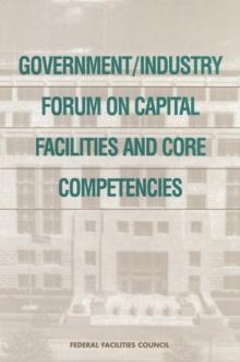 Government/Industry Forum on Capital Facilities and Core Competencies : Summary Report