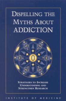 Dispelling the Myths About Addiction : Strategies to Increase Understanding and Strengthen Research