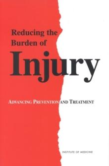 Reducing the Burden of Injury : Advancing Prevention and Treatment