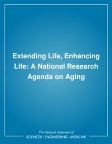 Extending Life, Enhancing Life : A National Research Agenda on Aging