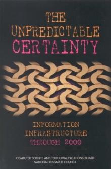 The Unpredictable Certainty : Information Infrastructure Through 2000