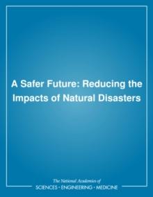 A Safer Future : Reducing the Impacts of Natural Disasters