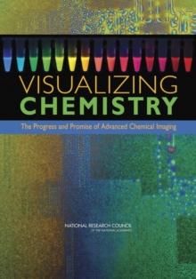 Visualizing Chemistry : The Progress and Promise of Advanced Chemical Imaging