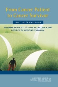 From Cancer Patient to Cancer Survivor: Lost in Transition : An American Society of Clinical Oncology and Institute of Medicine Symposium