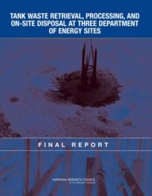 Tank Waste Retrieval, Processing, and On-site Disposal at Three Department of Energy Sites : Final Report