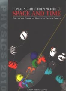 Revealing the Hidden Nature of Space and Time : Charting the Course for Elementary Particle Physics