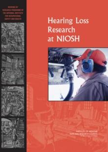 Hearing Loss Research at NIOSH : Reviews of Research Programs of the National Institute for Occupational Safety and Health