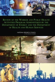 Review of the Worker and Public Health Activities Program Administered by the Department of Energy and the Department of Health and Human Services