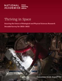 Thriving in Space : Ensuring the Future of Biological and Physical Sciences Research: A Decadal Survey for 2023-2032