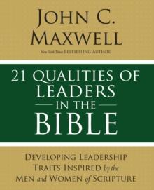 21 Qualities Of Leaders In The Bible : Key Leadership Traits Of The Men And Women In Scripture