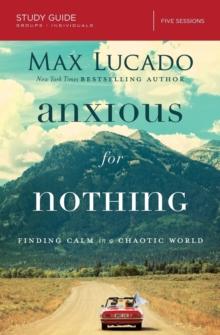 Anxious for Nothing Bible Study Guide : Finding Calm in a Chaotic World