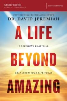 A Life Beyond Amazing Bible Study Guide : 9 Decisions That Will Transform Your Life Today