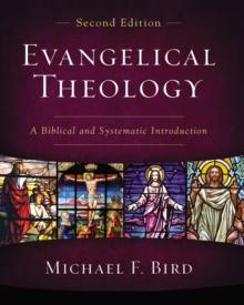 Evangelical Theology, Second Edition : A Biblical and Systematic Introduction