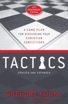 Tactics, 10th Anniversary Edition : A Game Plan For Discussing Your Christian Convictions