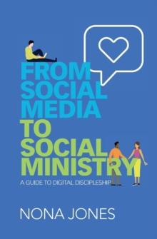 From Social Media To Social Ministry : A Guide To Digital Discipleship