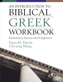 An Introduction to Biblical Greek Workbook : Elementary Syntax and Linguistics