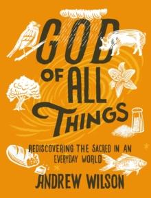 God of All Things : Rediscovering the Sacred in an Everyday World