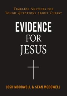 Evidence for Jesus : Timeless Answers for Tough Questions about Christ