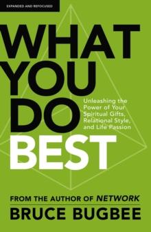 What You Do Best : Unleashing the Power of Your Spiritual Gifts, Relational Style, and Life Passion