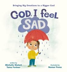 God, I Feel Sad : Bringing Big Emotions to a Bigger God