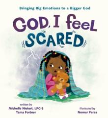 God, I Feel Scared : Bringing Big Emotions to a Bigger God