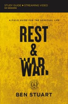 Rest and War Bible Study Guide plus Streaming Video : A Field Guide for the Spiritual Life