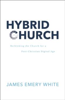 Hybrid Church : Rethinking the Church for a Post-Christian Digital Age