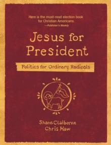 Jesus for President : Politics for Ordinary Radicals