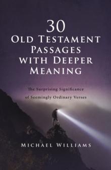 30 Old Testament Passages with Deeper Meaning : The Surprising Significance of Seemingly Ordinary Verses