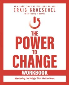 The Power to Change Workbook : Mastering the Habits That Matter Most