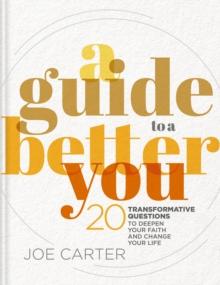 A Guide to a Better You : 20 Transformative Questions to Deepen Your Faith and Change Your Life