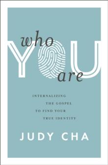 Who You Are : Internalizing the Gospel to Find Your True Identity