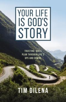 Your Life is God's Story : Trusting Gods Plan Through Lifes Ups and Downs