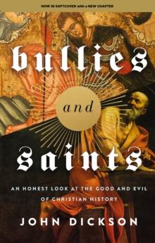 Bullies and Saints : An Honest Look at the Good and Evil of Christian History