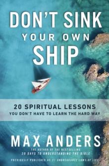 Don't Sink Your Own Ship : 20 Spiritual Lessons You Dont Have to Learn the Hard Way