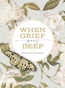 When Grief Goes Deep : Where Healing Begins