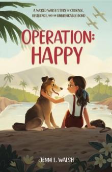 Operation: Happy : A World War II Story of Courage, Resilience, and an Unbreakable Bond