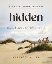 Hidden Bible Study Guide plus Streaming Video : Finding Delight in Your Life with Christ