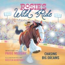 Rosie's Wild Ride : Chasing Big Rodeo Dreams