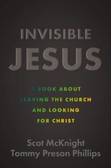 Invisible Jesus : A Book about Leaving the Church and Looking for Christ