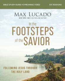 In the Footsteps of the Savior Bible Study Guide plus Streaming Video : Following Jesus Through the Holy Land