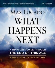 What Happens Next Bible Study Guide plus Streaming Video : A Travelers Guide through the End of This Age