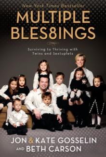 Multiple Blessings : Surviving to Thriving with Twins and Sextuplets