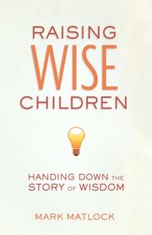 Raising Wise Children : Handing Down the Story of Wisdom