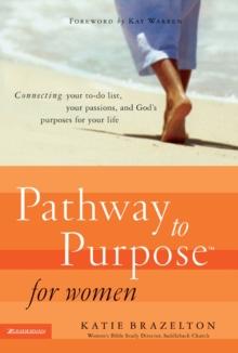 Pathway to Purpose for Women : Connecting Your To-Do List, Your Passions, and God's Purposes for Your Life