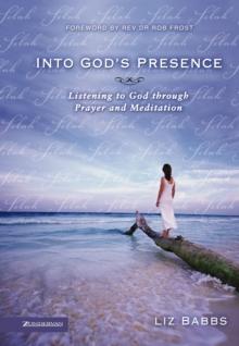 Into God's Presence : Listening to God through Prayer and Meditation