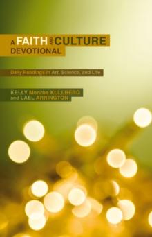 A Faith and Culture Devotional : Daily Reading on Art, Science, and Life