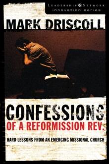 Confessions of a Reformission Rev. : Hard Lessons from an Emerging Missional Church